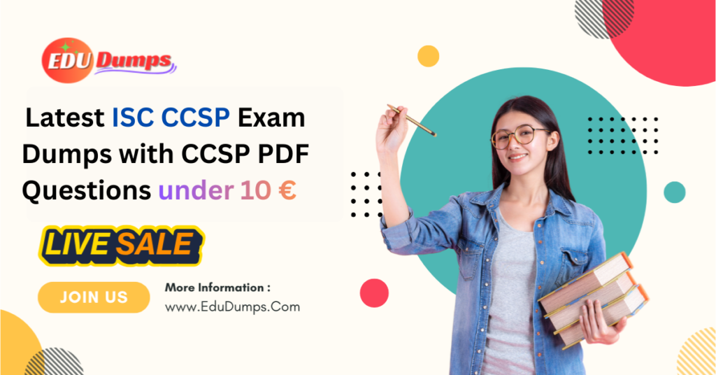 Latest ISC CCSP Exam Dumps with CCSP PDF Questions under 10 €