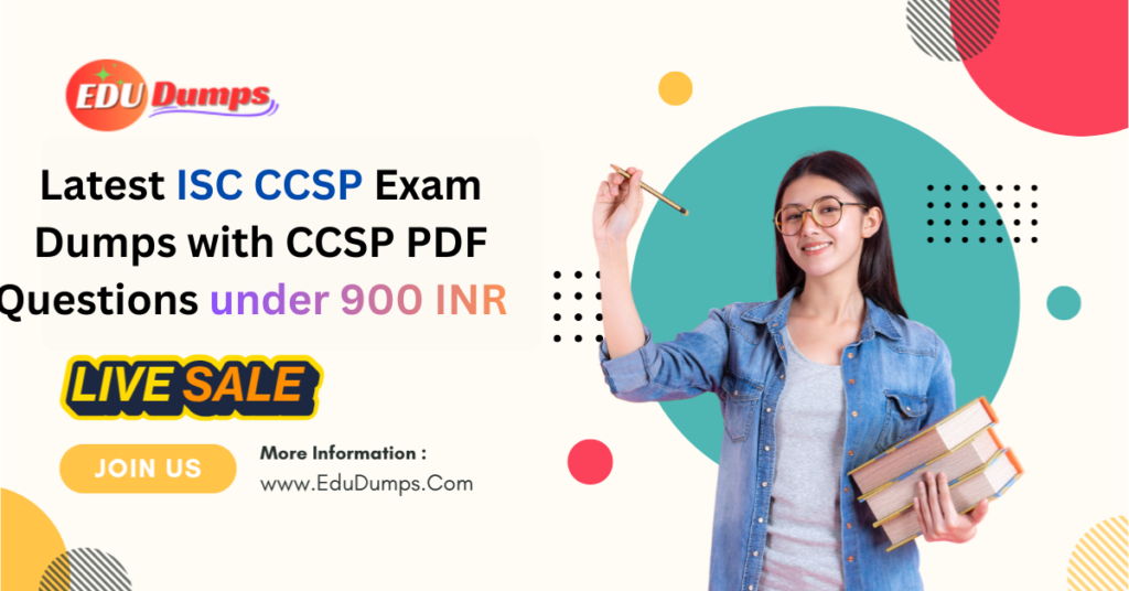 Latest ISC CCSP Exam Dumps with CCSP PDF Questions under 900 INR